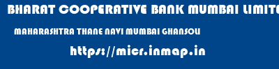 BHARAT COOPERATIVE BANK MUMBAI LIMITED  MAHARASHTRA THANE NAVI MUMBAI GHANSOLI  micr code